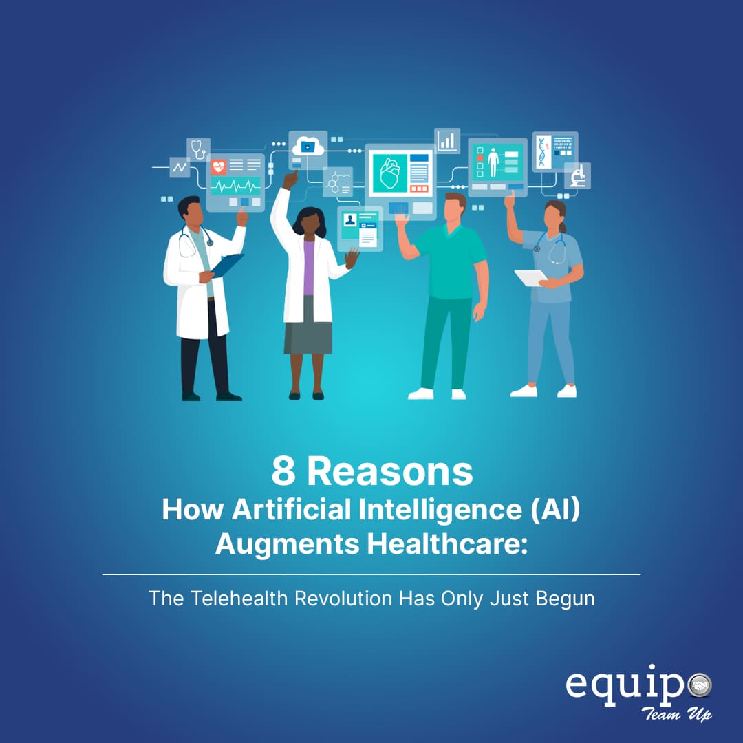 8 Reasons How Artificial Intelligence (AI) Augments Healthcare The Telehealth Revolution Has Only Just Begun