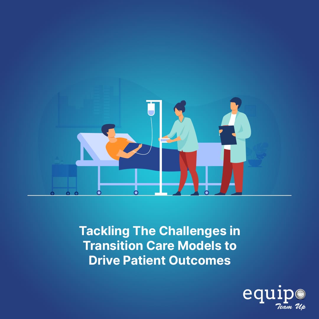 Tackling The Challenges in Transition Care Models to Drive Patient Outcomes